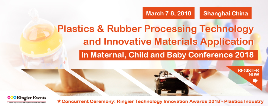Plastics & Rubber Processing Technology and Innovative Materials Application in Maternal Child and Baby Conference 2018